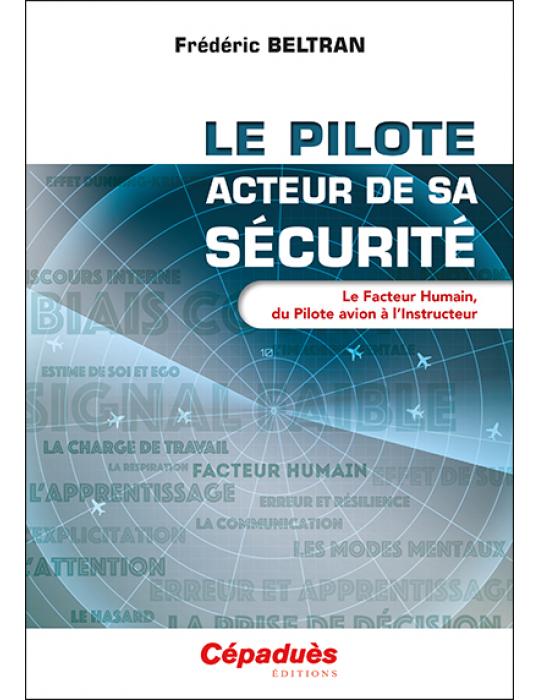 LE PILOTE? ACTEUR DE SA SECURITE; LE FACTEUR HUMAIN, DU PILOTE AVION A L'INSTRUCTEUR