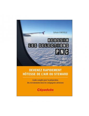 REUSSIR LES SELECTIONS PNC. DEVENEZ RAPIDEMENT HOTESSE DE L'AIR OU STEWART