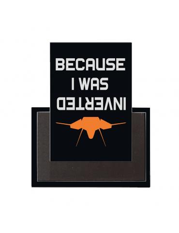 MAGNET BECAUSE I WAS INVERTED