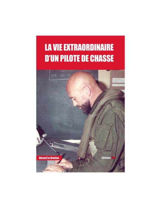 LA VIE EXTRAORDINAIRE D'UN PILOTE DE CHASSE