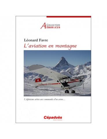 L'AVIATION EN MONTAGNE.L'ALPINISME AERIEN AUX COMMANDES D'UN AVION