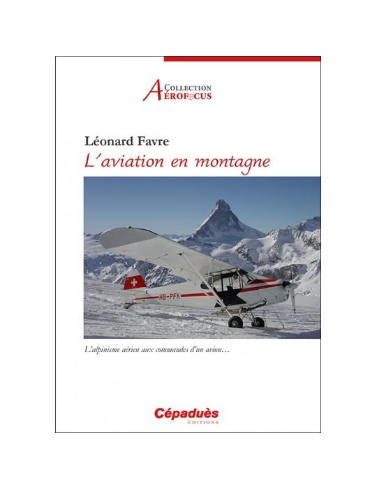 L'AVIATION EN MONTAGNE.L'ALPINISME AERIEN AUX COMMANDES D'UN AVION