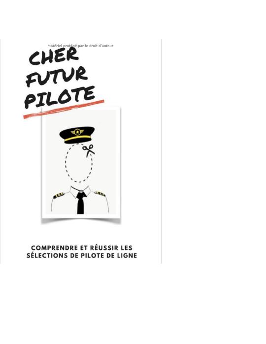 CHER FUTUR PILOTE - COMPRENDRE ET REUSSIR LES SELECTIONS DE PILOTE DE LIGNE