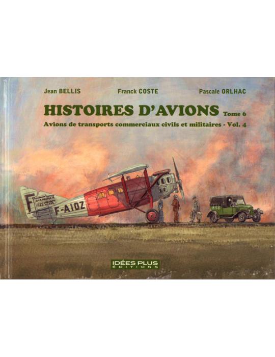 HISTOIRES D'AVIONS T6 « Avions de transports commerciaux civils et militaires – Vol. 4 »