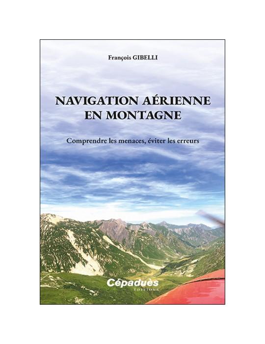 NAVIGATION AERIENNE EN MONTAGNE. COMPRENDRE LES MENACES, EVITER LES ERREURS.