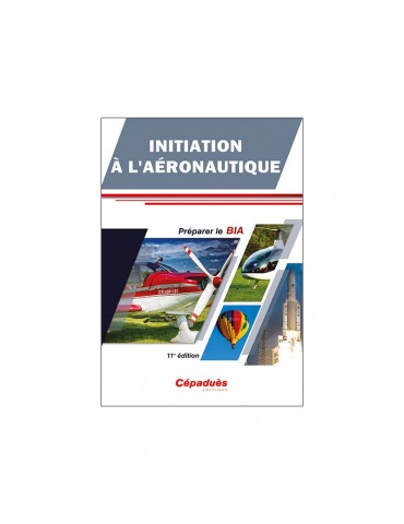 INITIATION A L'AERONAUTIQUE-PREPARER LE BIA (11ème edition)