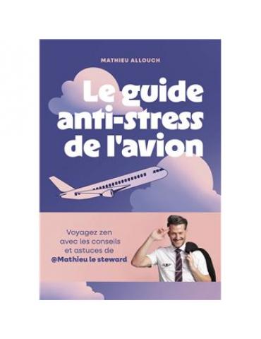 LE GUIDE ANTI-STRESS DE L'AVION -MATTHIEU LE STEWARD