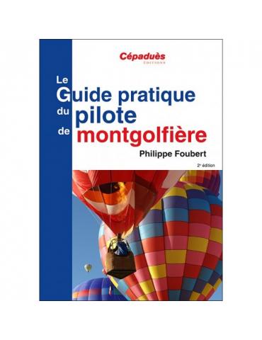 LE GUIDE PRATIQUE DU PILOTE DE MONTGOLFIERE 2eme edition