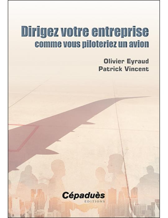 DIRIGEZ VOTRE ENTREPRISE COMME VOUS PILOTERIEZ UN AVION